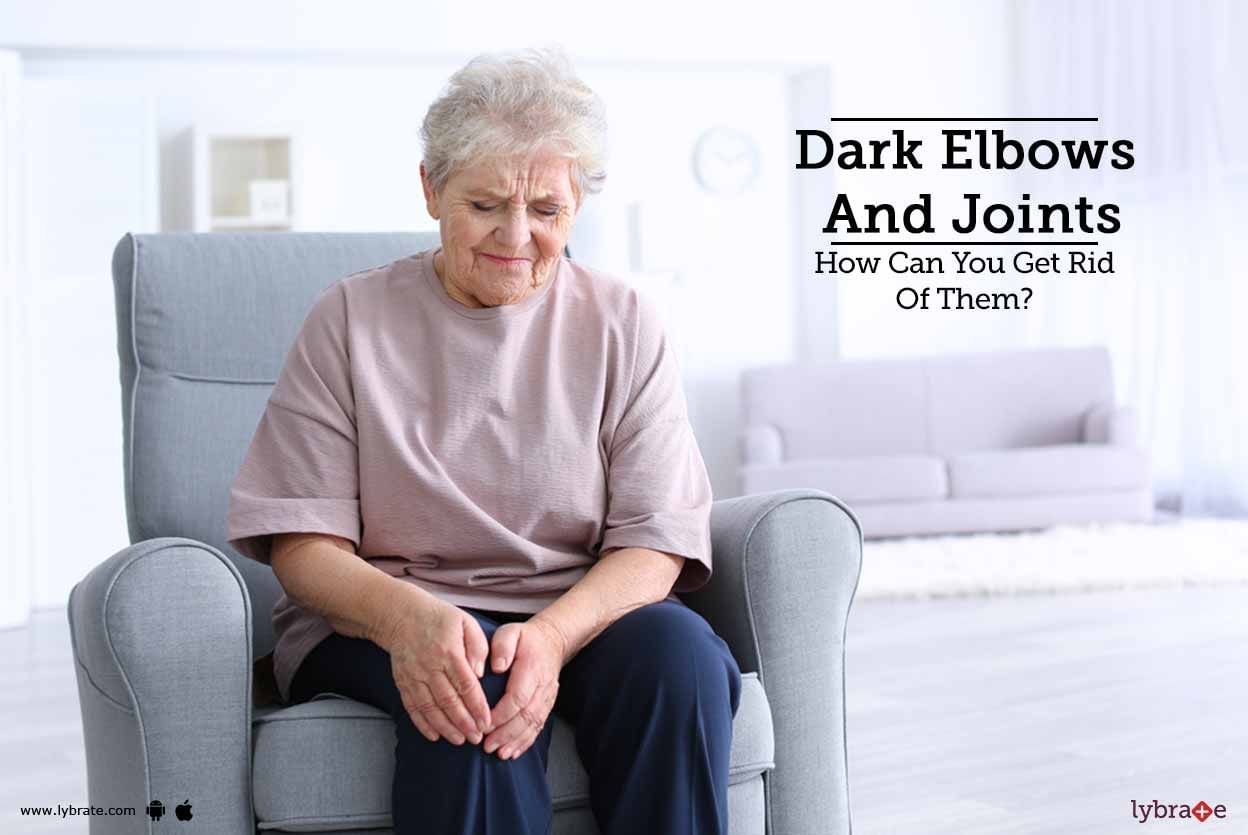 Dark Elbows And Joints - How Can You Get Rid Of Them?