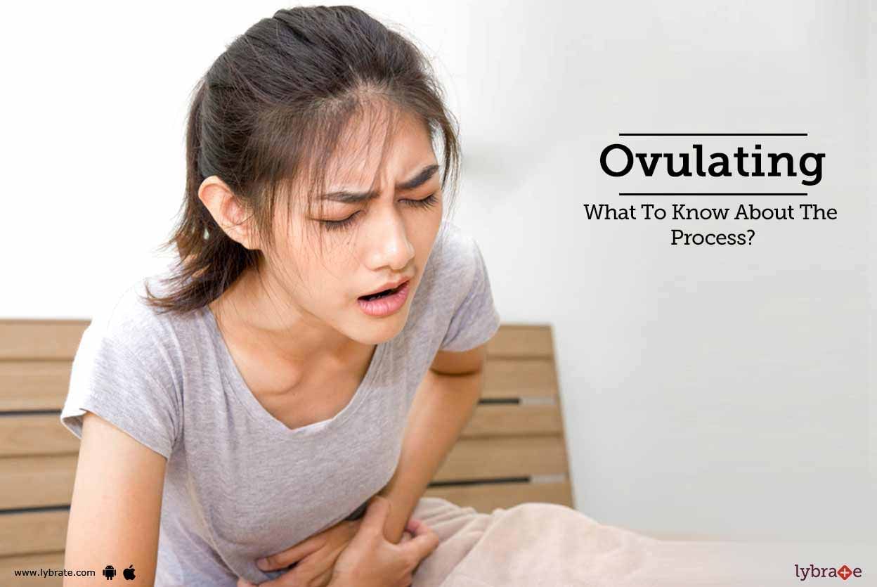 Ovulating - What To Know About The Process?