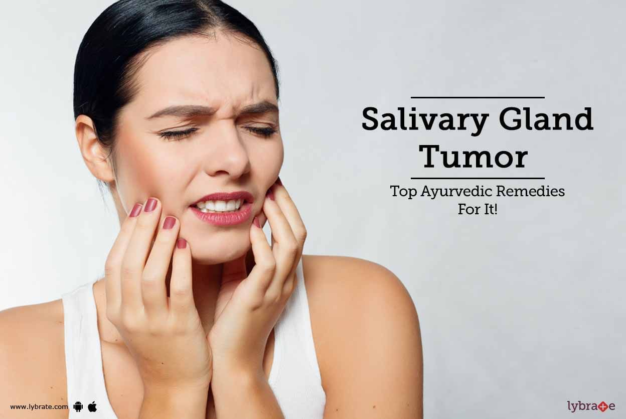 Salivary Gland Tumor - Top Ayurvedic Remedies For It!