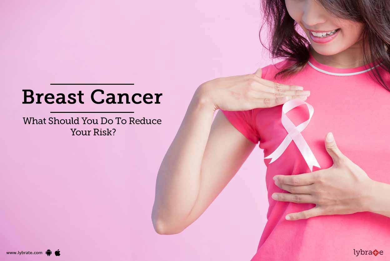 Breast Cancer - What Should You Do To Reduce Your Risk?