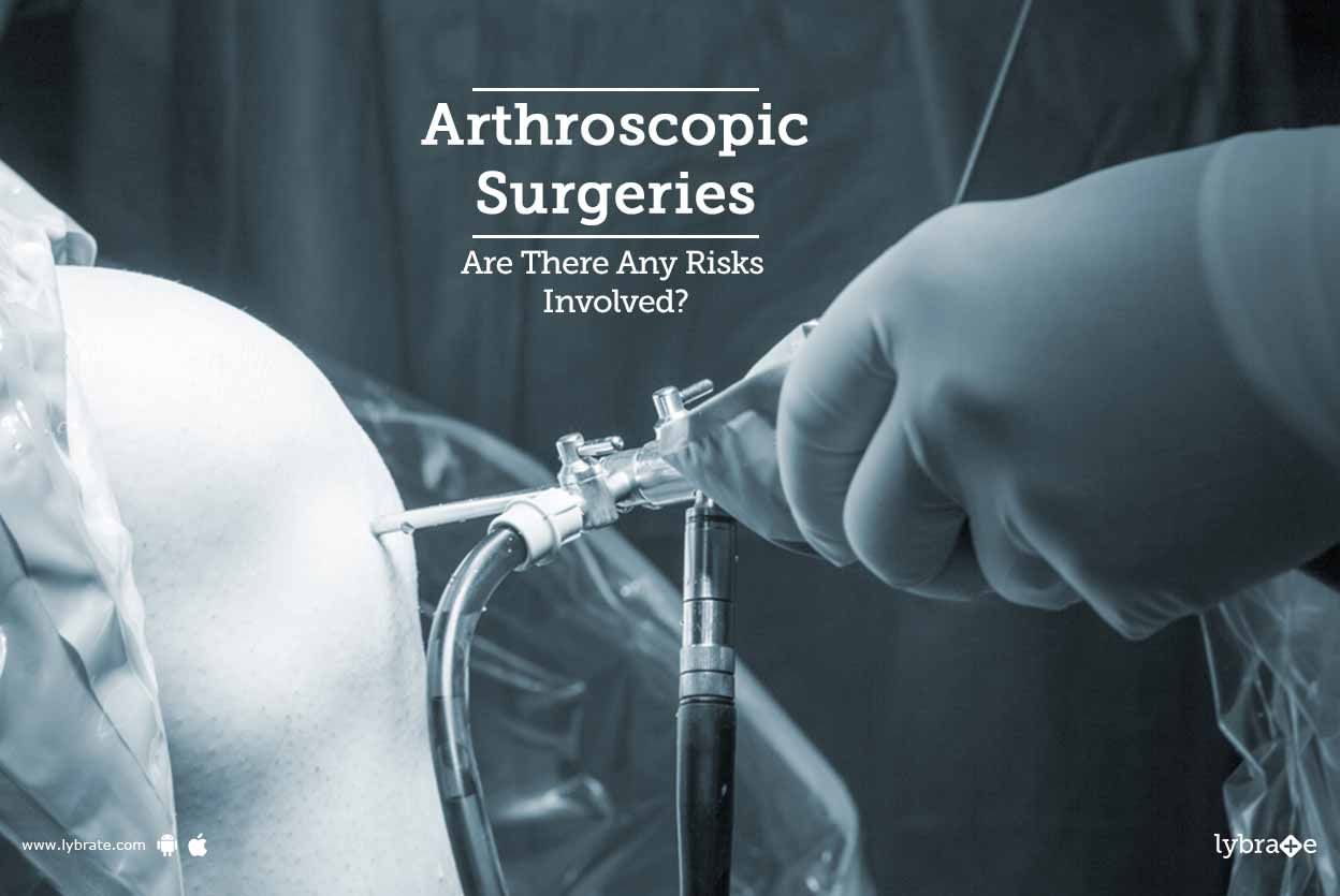 Arthroscopic Surgeries - Are There Any Risks Involved?