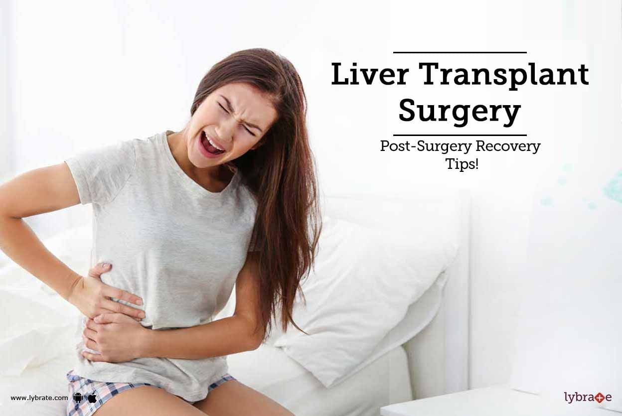 Liver Transplant Surgery - Post-Surgery Recovery Tips!