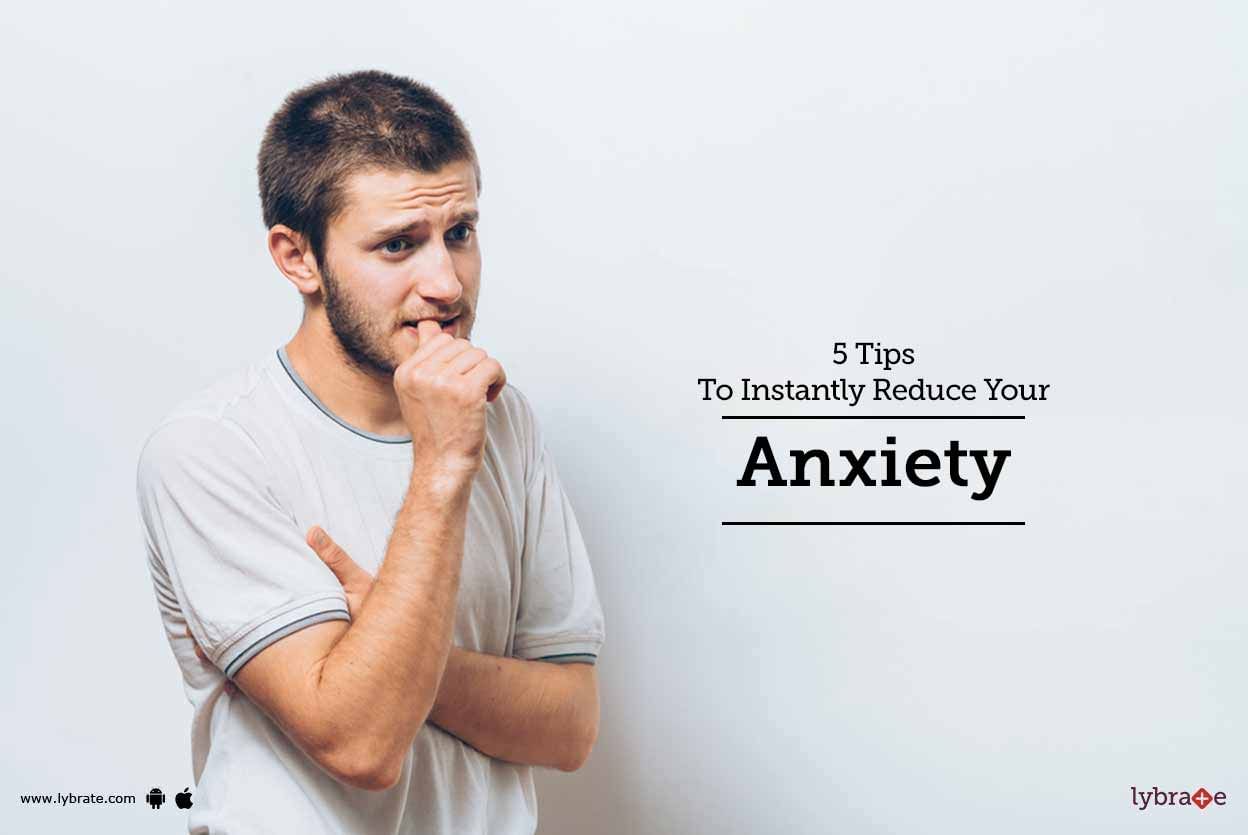 5 Tips To Instantly Reduce Your Anxiety