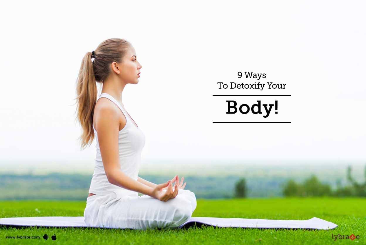 9 Ways To Detoxify Your Body!