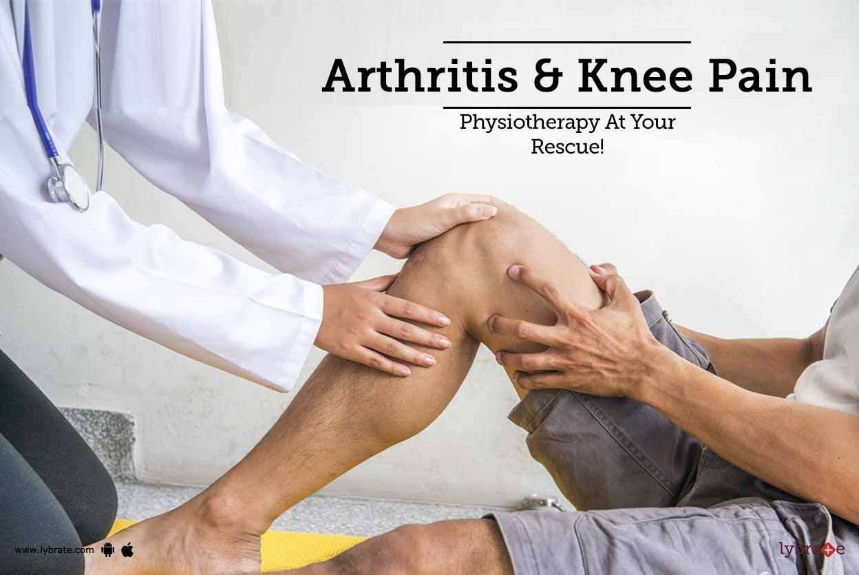 Arthritis & Knee Pain - Physiotherapy At Your Rescue!