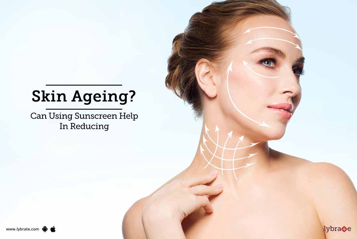 Can Using Sunscreen Help In Reducing Skin Ageing?