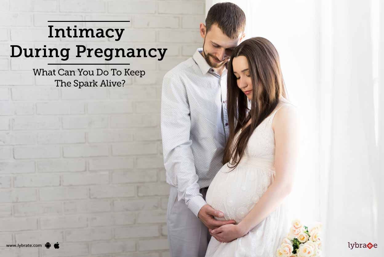 Intimacy During Pregnancy - What Can You Do To Keep The Spark Alive?