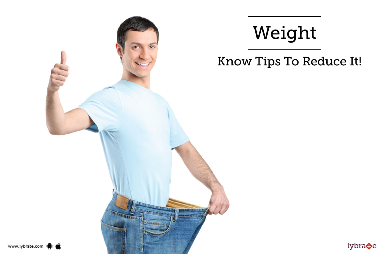 Weight  - Know Tips To Reduce It!