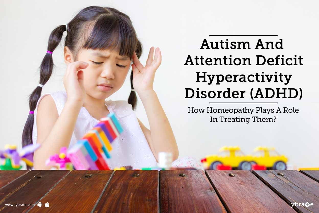 Autism And Attention Deficit Hyperactivity Disorder (ADHD) - How Homeopathy Plays A Role In Treating Them?
