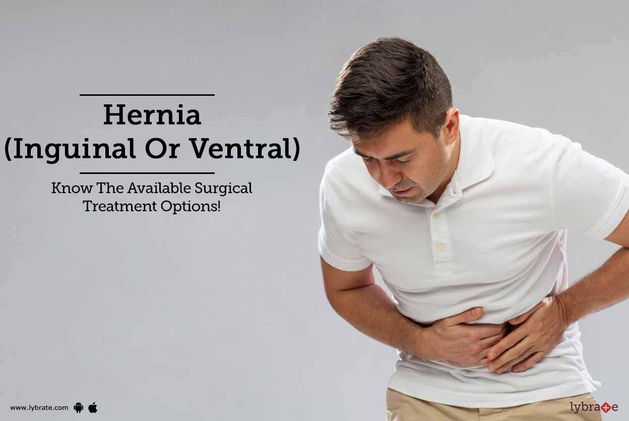 Hernia (Inguinal Or Ventral) - Know The Available Surgical Treatment Options!