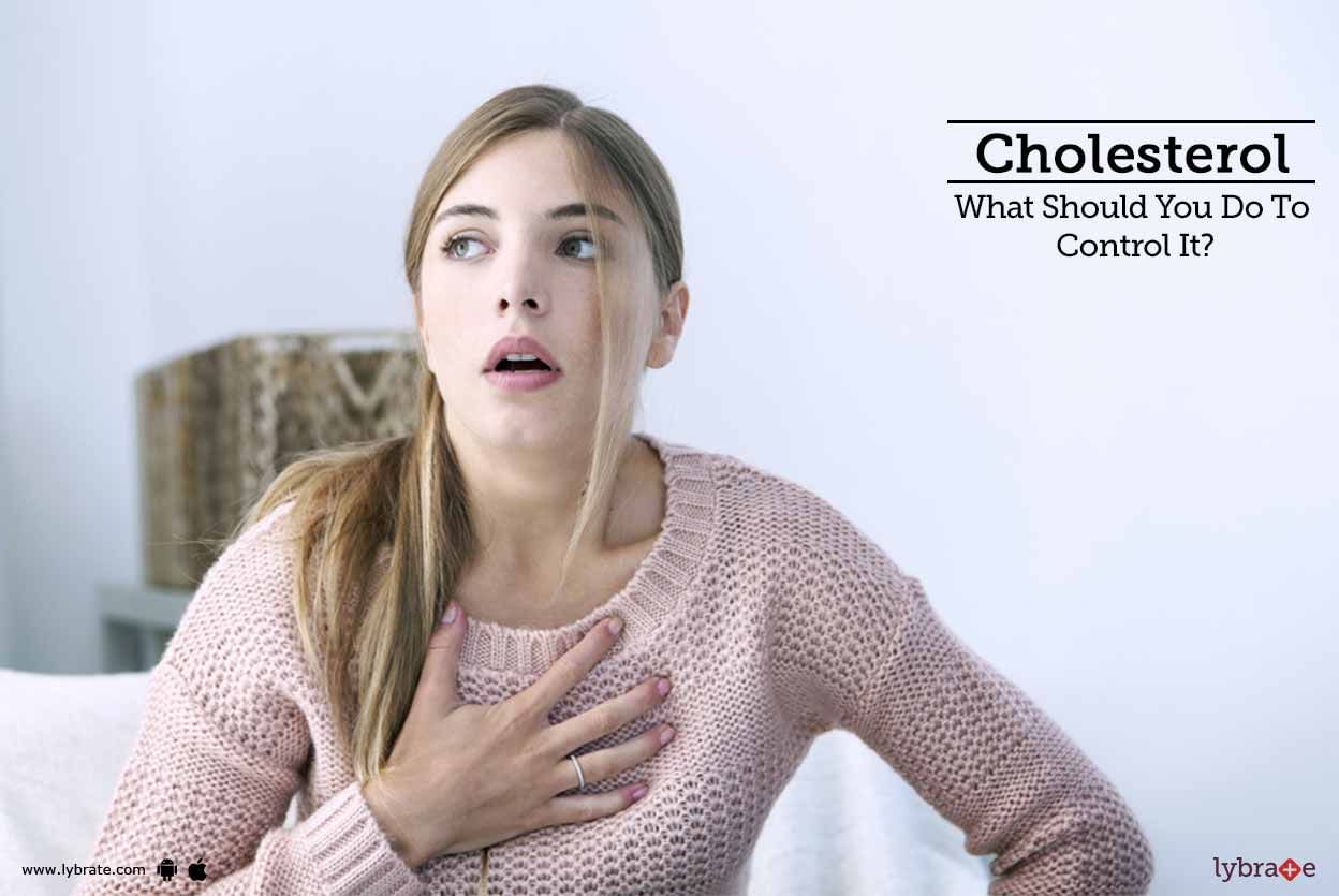 Cholesterol - What Should You Do To Control It?