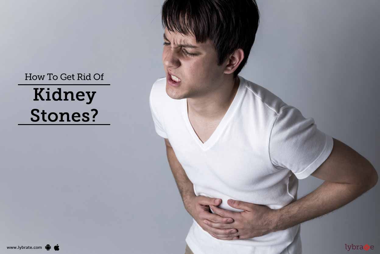 How To Get Rid Of Kidney Stones?