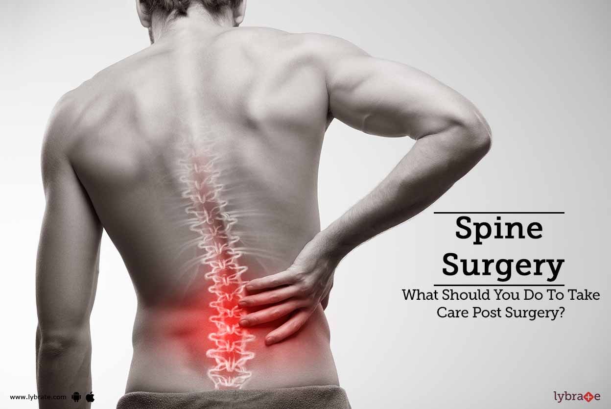 Spine Surgery - What Should You Do To Take Care Post Surgery?