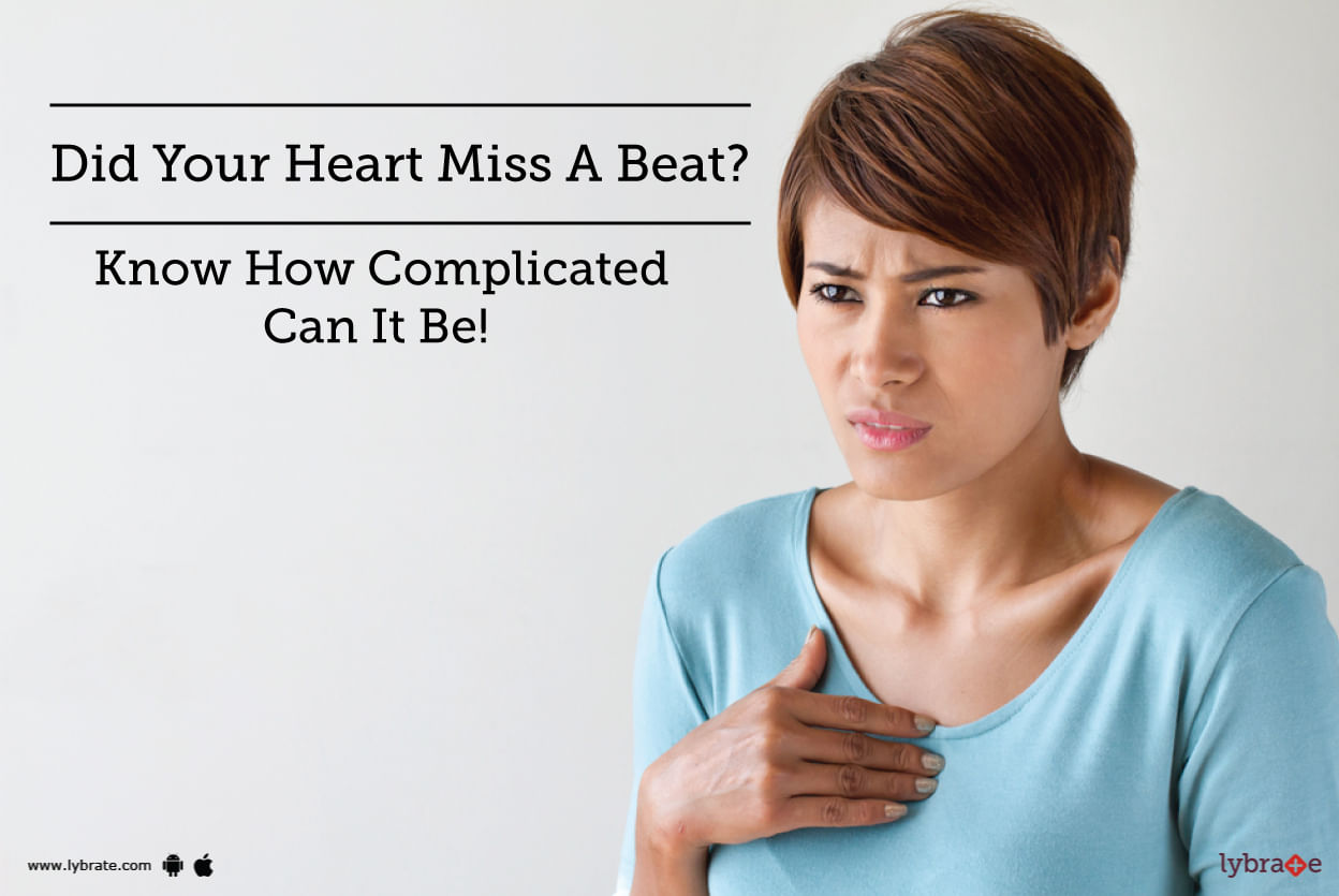 Did Your Heart Miss A Beat? - Know How Complicated Can It Be!