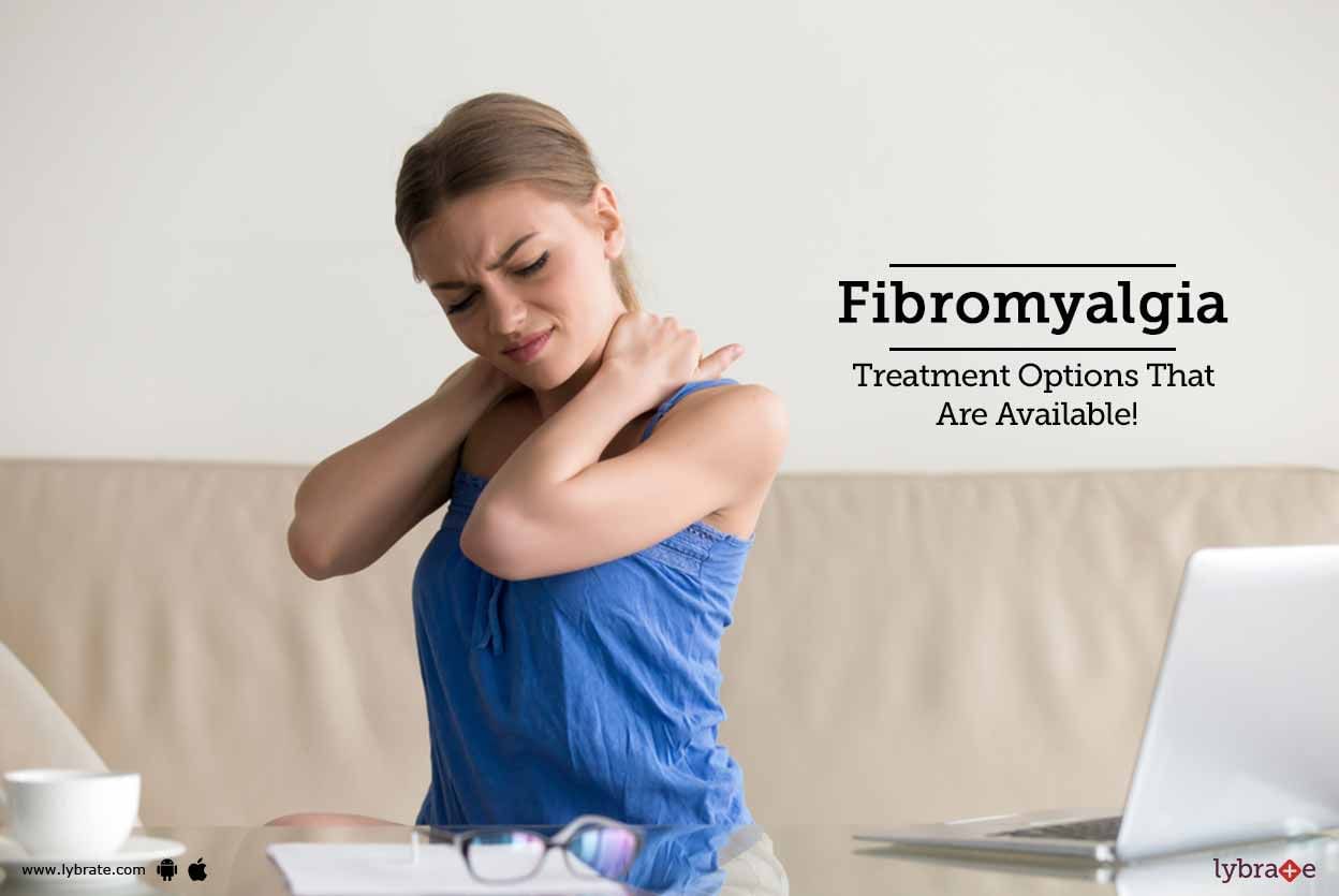 Fibromyalgia: Treatment Options That Are Available!
