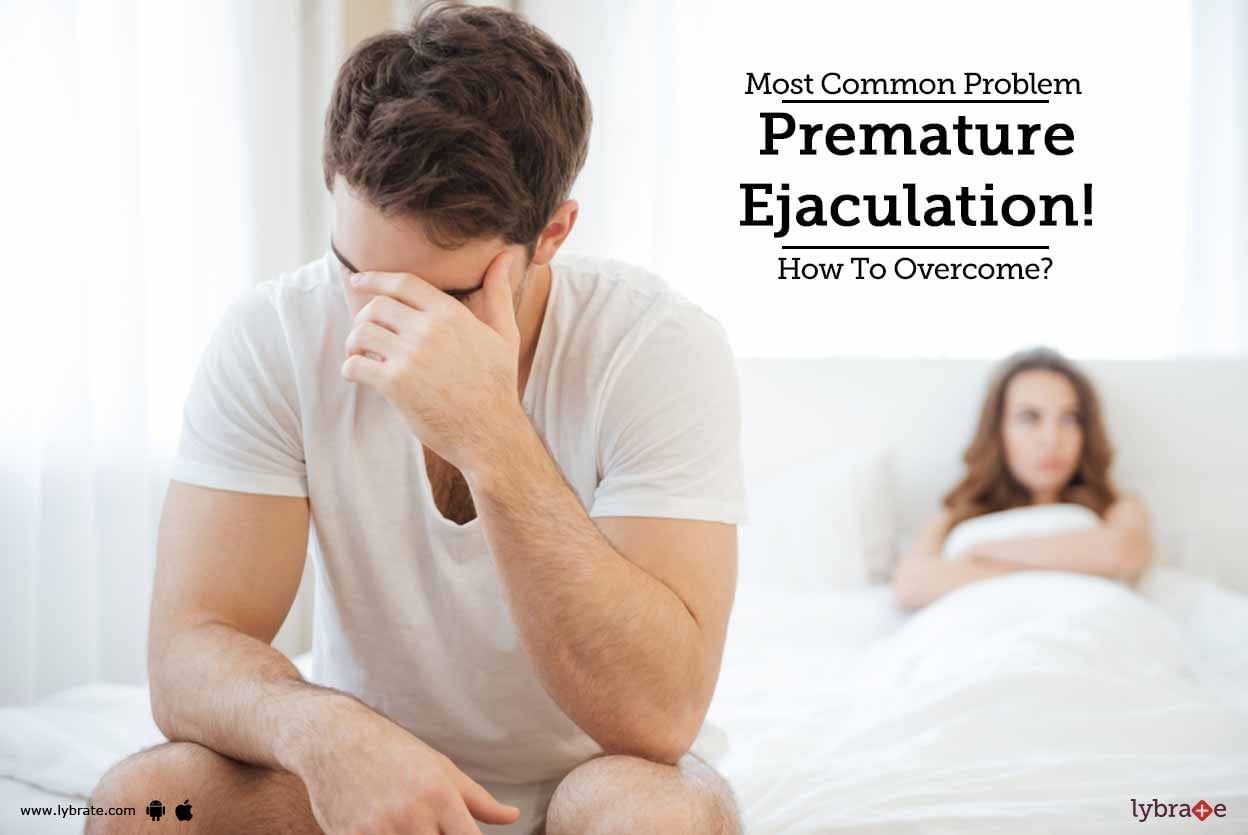 Most Common Problem: Premature Ejaculation! How To Overcome?