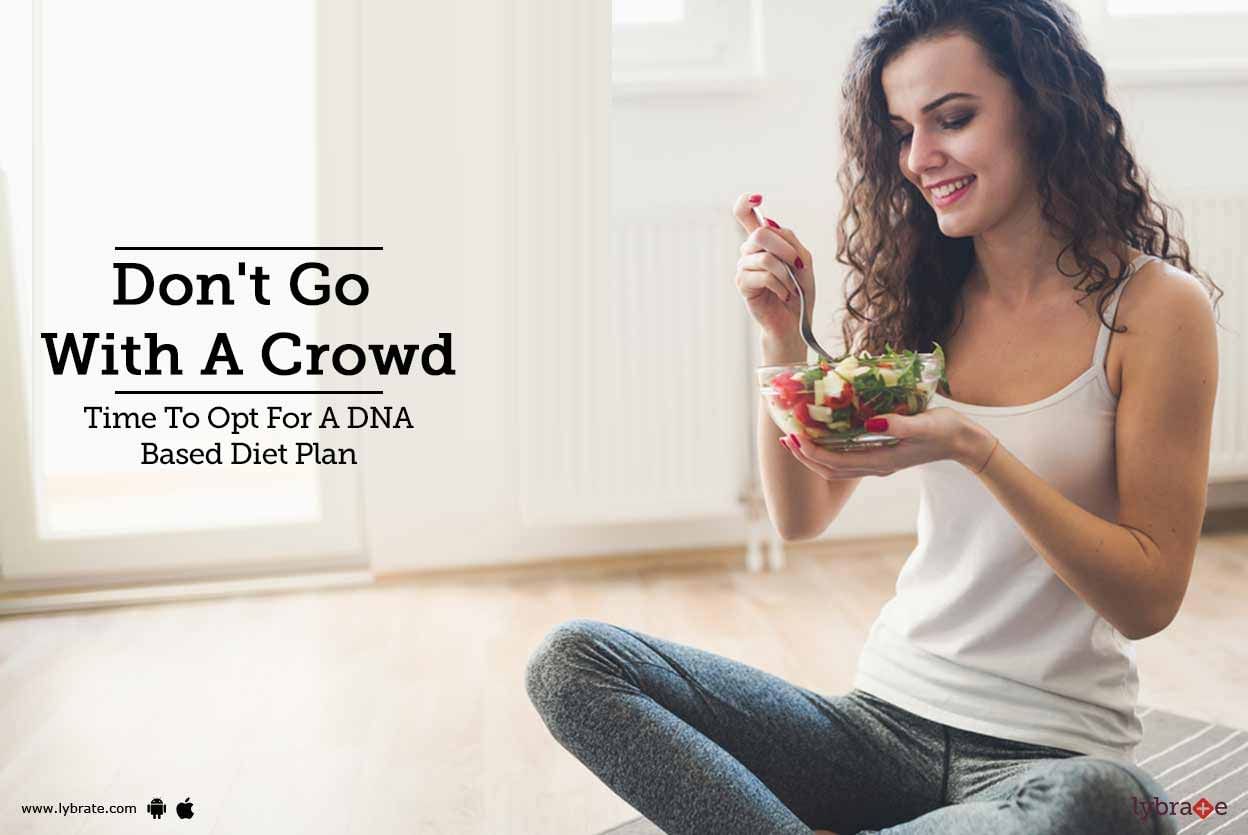 Don't Go With A Crowd - Time To Opt For A DNA Based Diet Plan