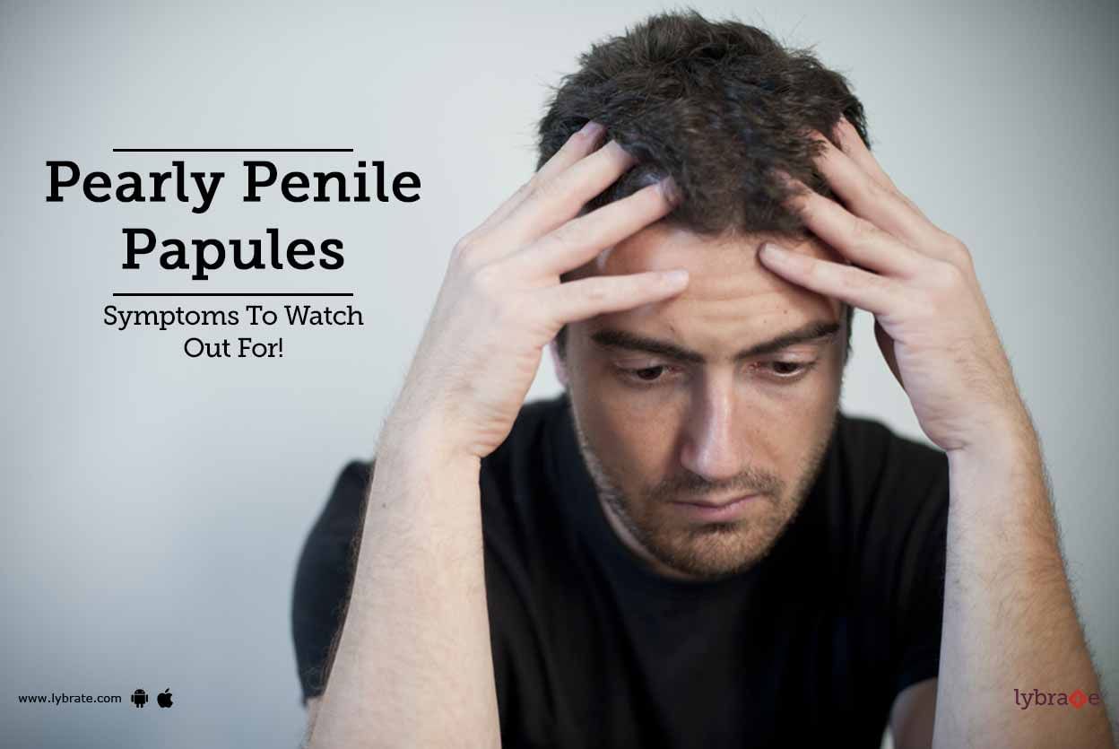Pearly Penile Papules - Symptoms To Watch Out For!