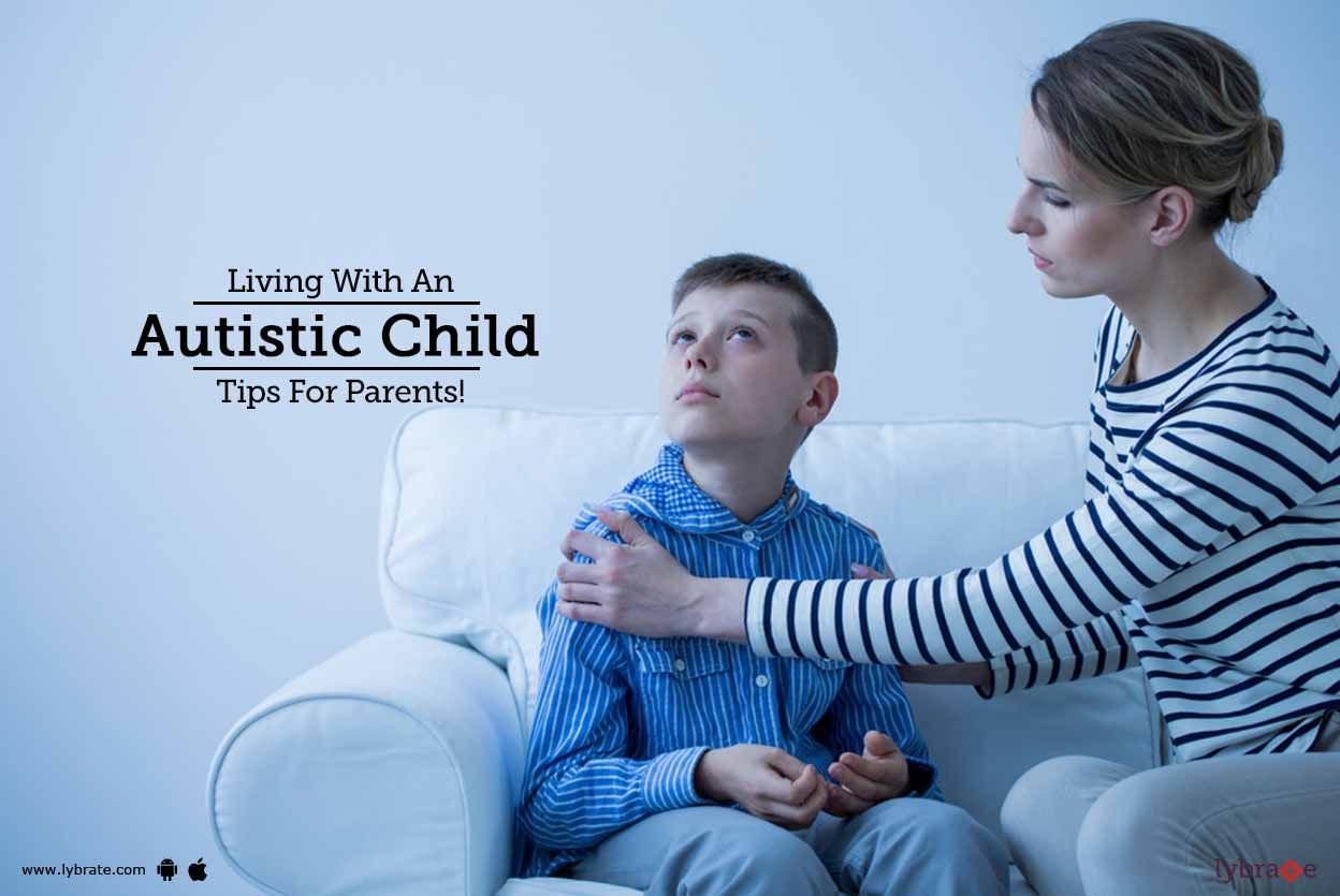 Living With An Autistic Child - Tips For Parents!