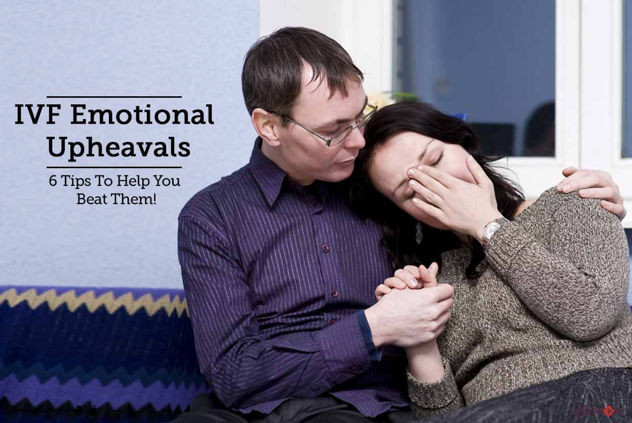 IVF Emotional Upheavals - 6 Tips To Help You Beat Them!