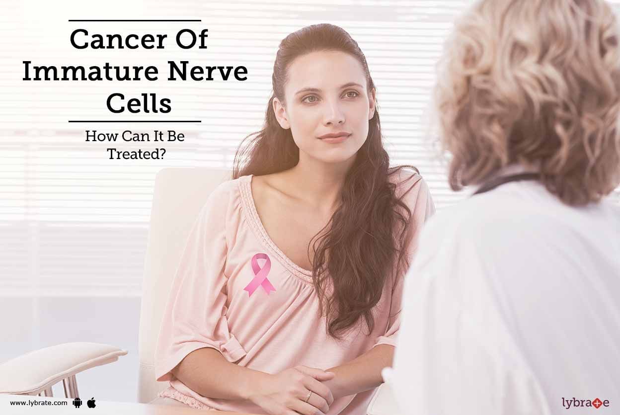 Cancer Of Immature Nerve Cells - How Can It Be Treated?