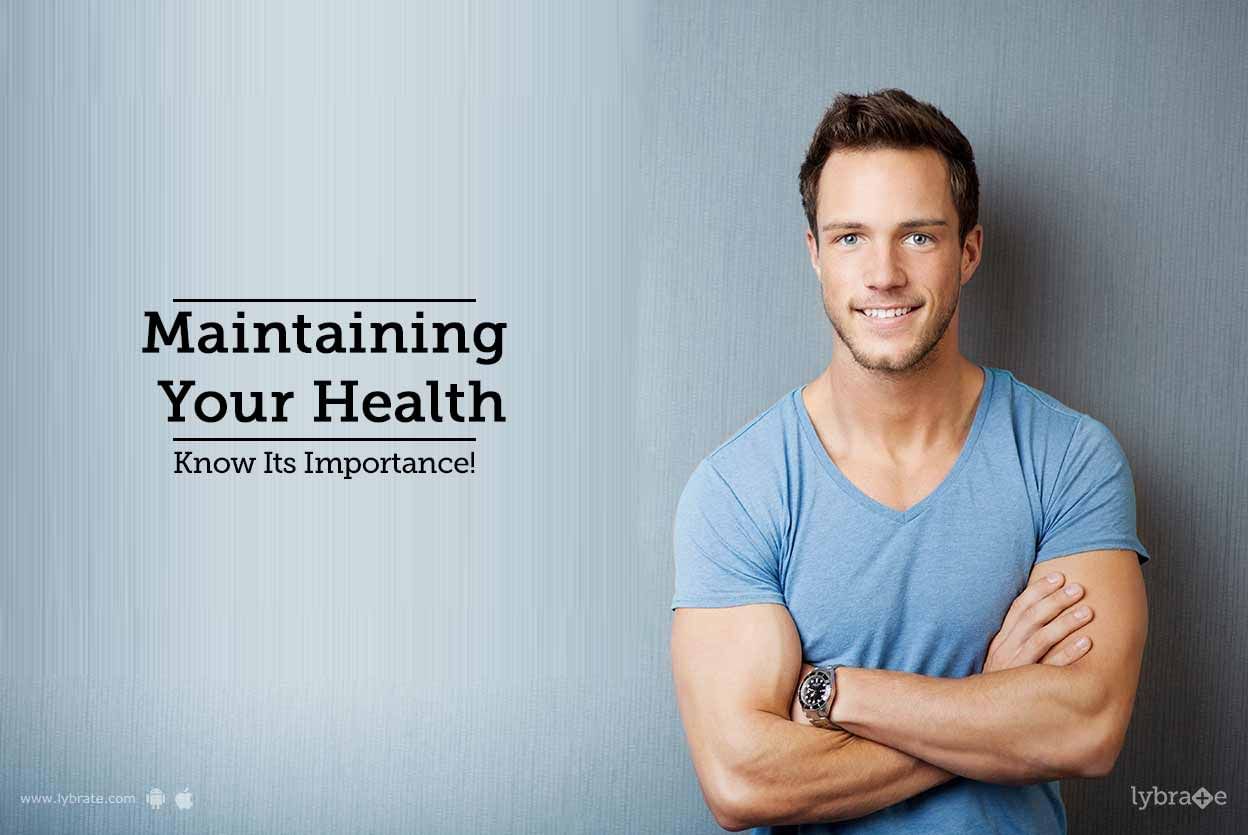 Maintaining Your Health - Know Its Importance!
