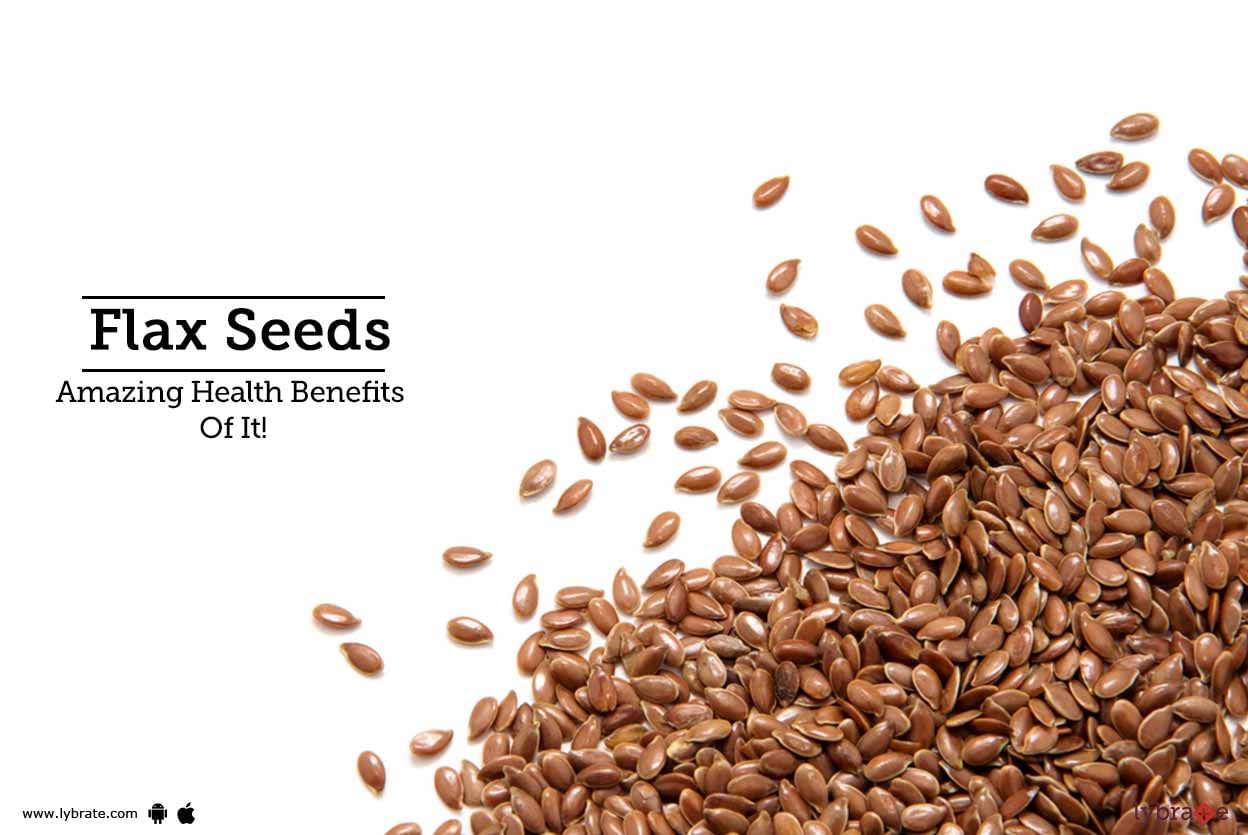 Flax Seeds - Amazing Health Benefits Of It!