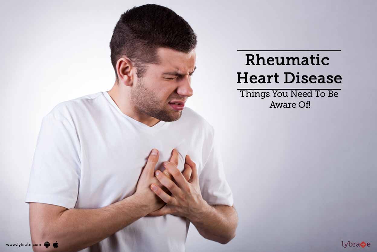 Rheumatic Heart Disease - Things You Need To Be Aware Of!