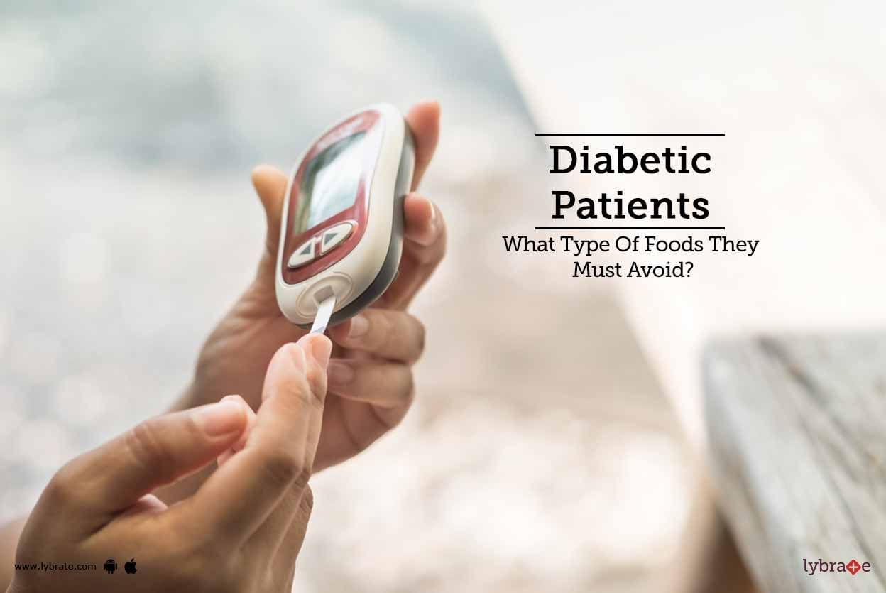Diabetic Patients - What Type Of Foods They Must Avoid?