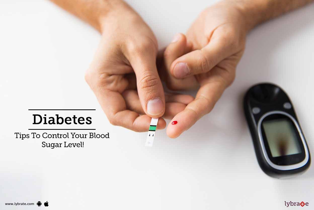 Diabetes - Tips To Control Your Blood Sugar Level!