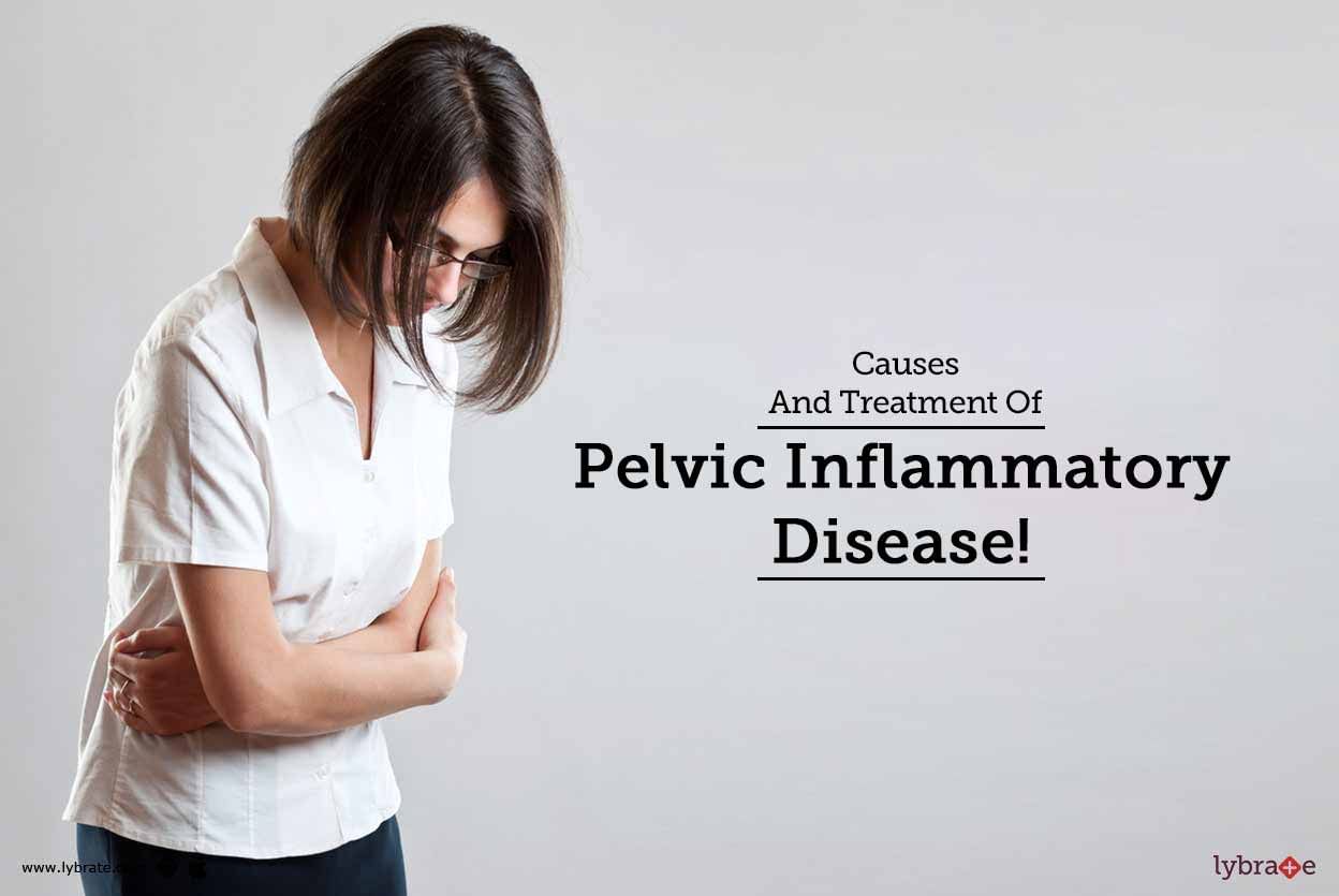 Causes And Treatment Of Pelvic Inflammatory Disease!