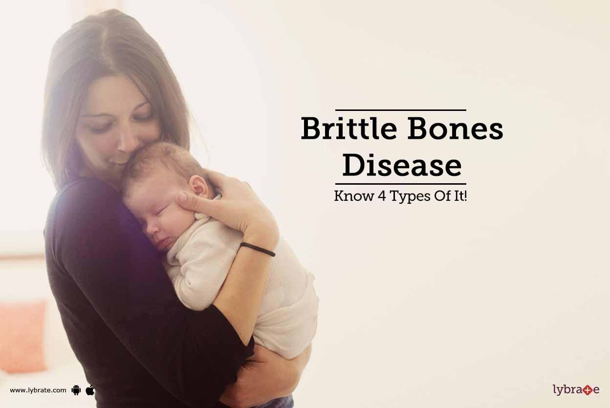 Brittle Bones Disease - Know 4 Types Of It!
