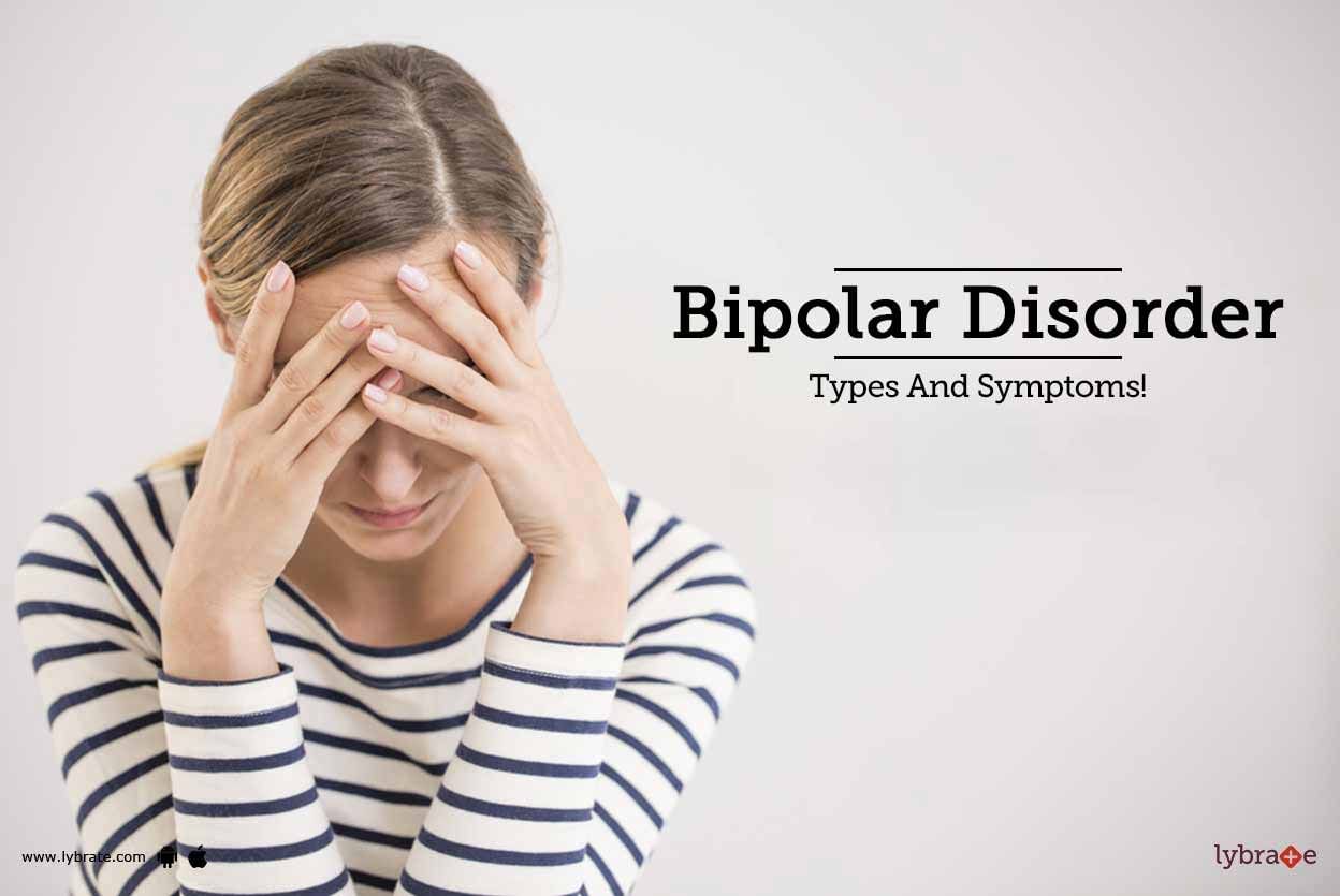 Bipolar Disorder - Types And Symptoms!