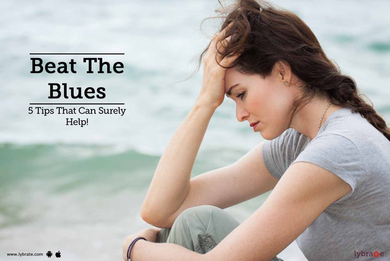 Beat The Blues - 5 Tips That Can Surely Help!