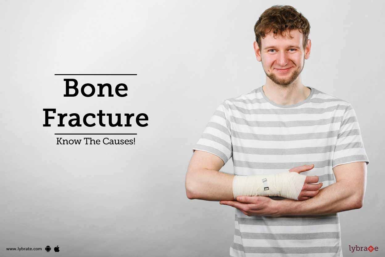 Bone Fracture - Know The Causes!