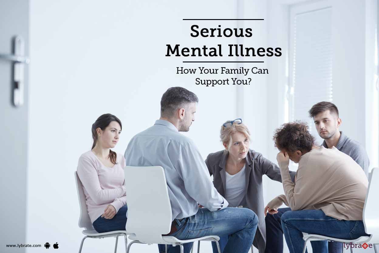 Serious Mental Illness - How Your Family Can Support You?