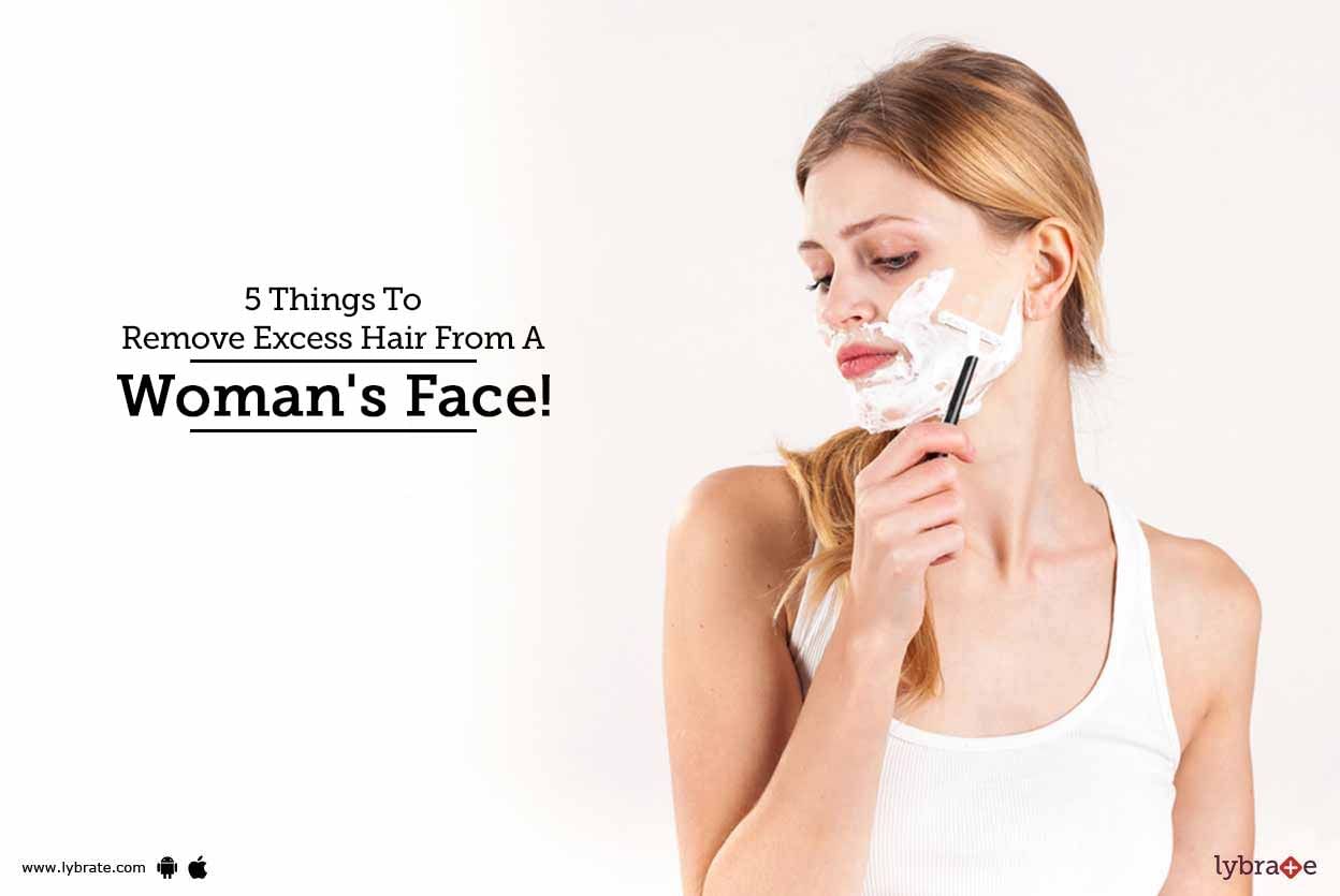 5 Things To Remove Excess Hair From A Woman's Face!