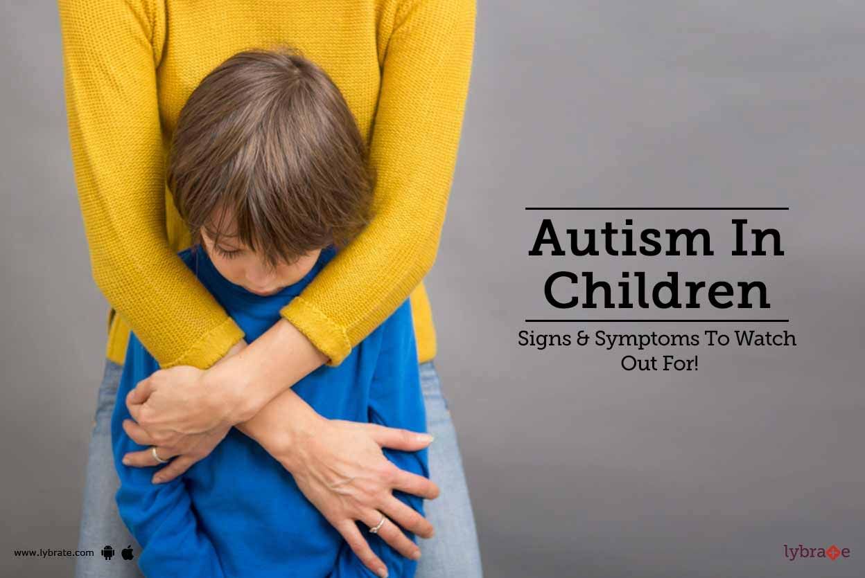 Autism In Children - Signs & Symptoms To Watch Out For!