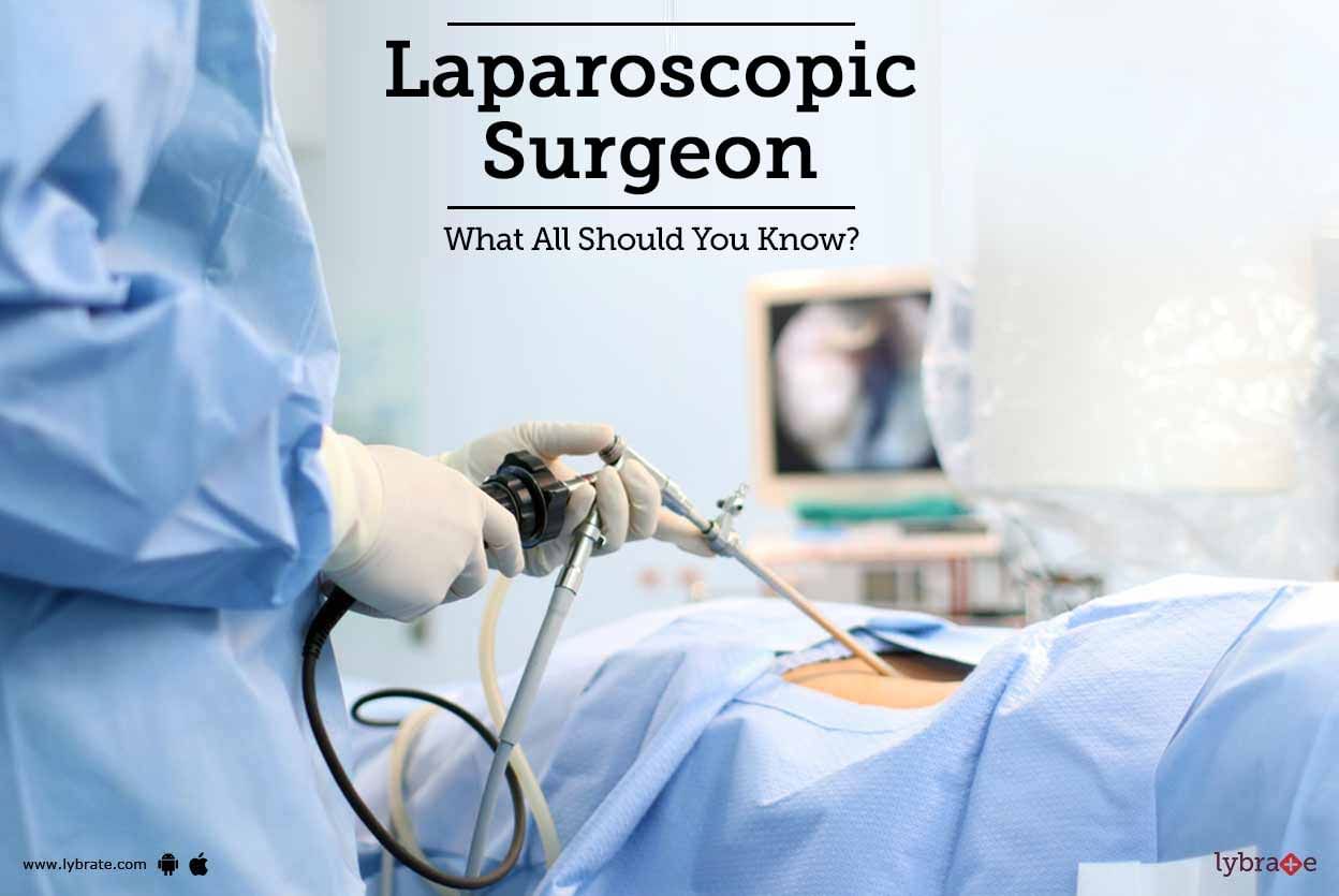 Laparoscopic Surgeon - What All Should You Know?