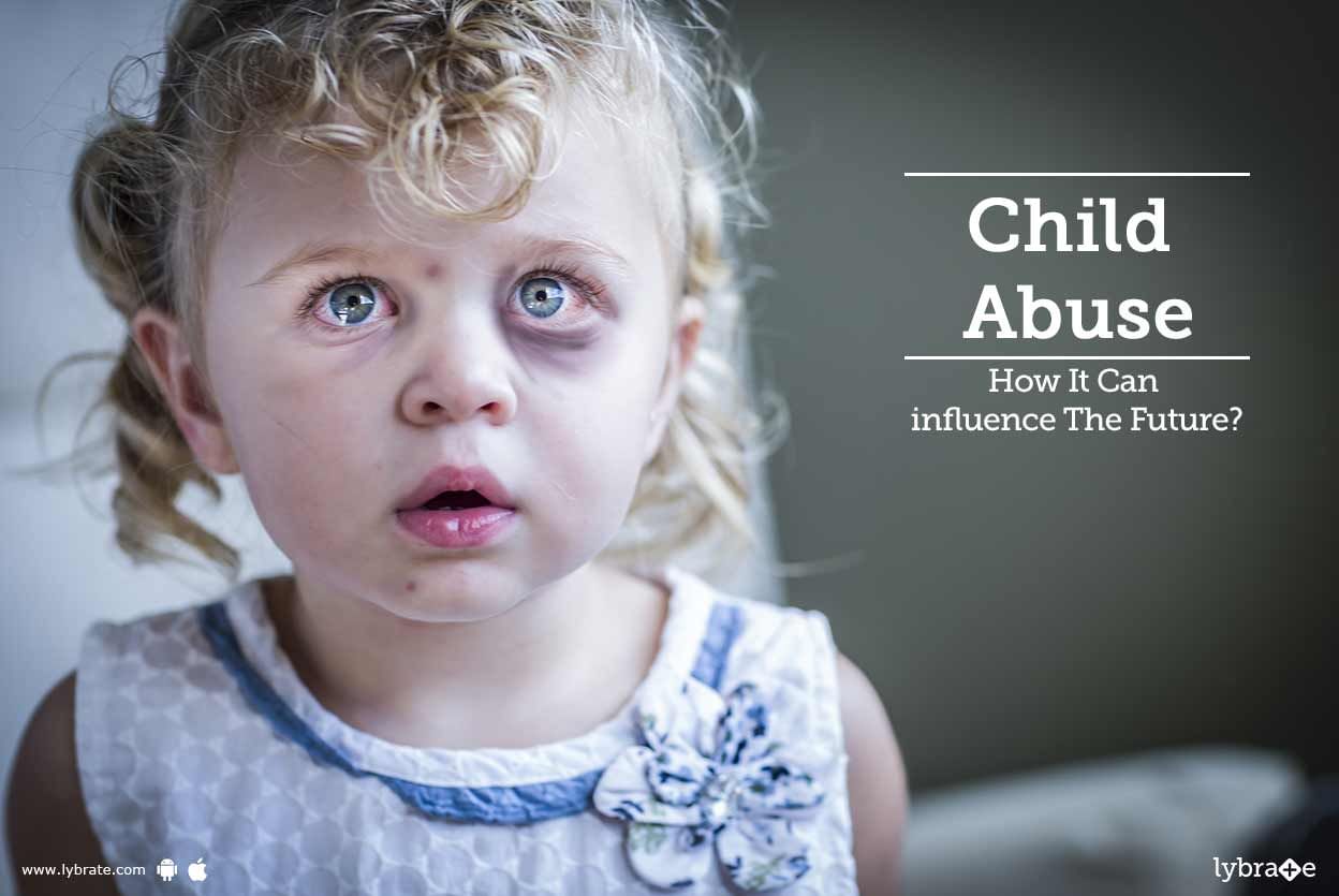 Child Abuse - How It Can influence The Future?