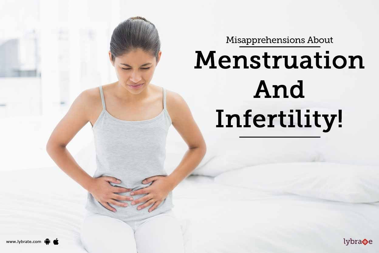 Misapprehensions About Menstruation And Infertility!