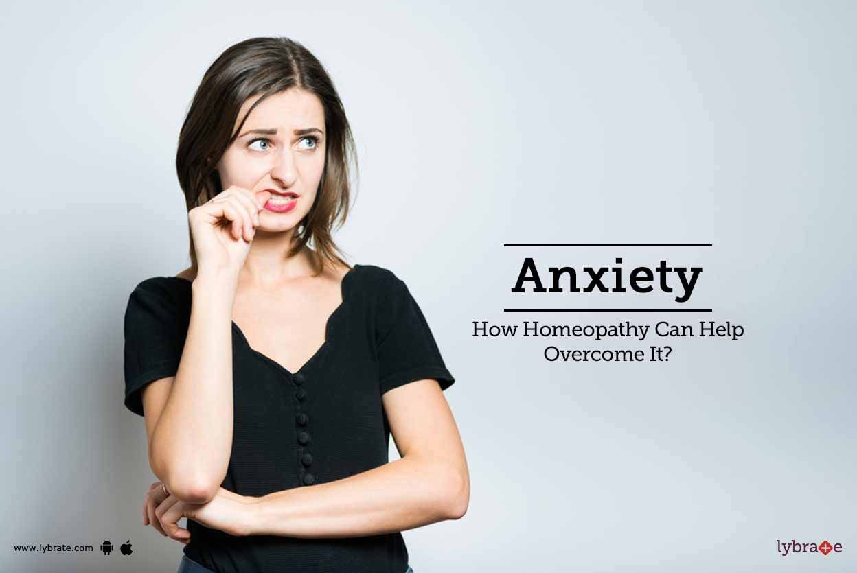 Anxiety - How Homeopathy Can Help Overcome It?