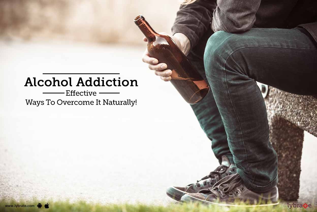 Alcohol Addiction - Effective Ways To Overcome It Naturally!