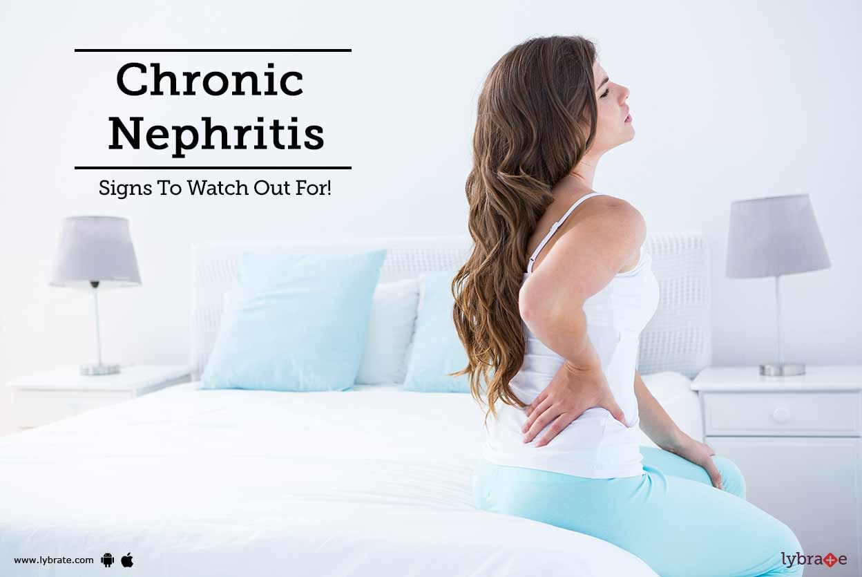 Chronic Nephritis - Signs To Watch Out For!