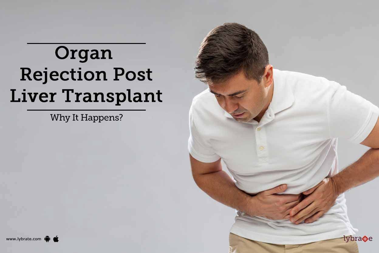Organ Rejection Post Liver Transplant - Why It Happens?