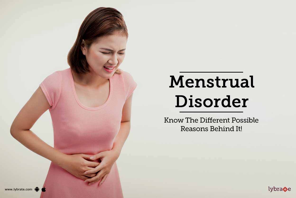 Menstrual Disorder - Know The Different Possible Reasons Behind It!