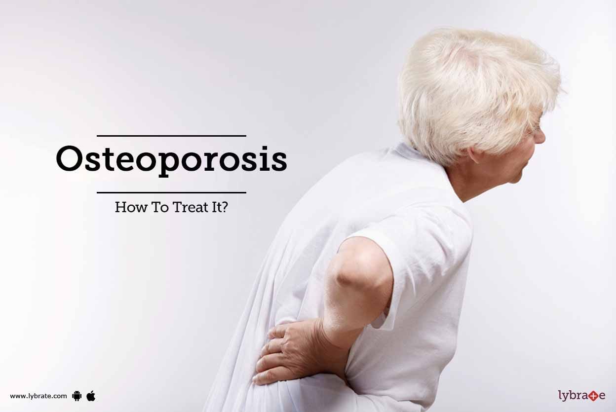 Osteoporosis- How To Treat It?