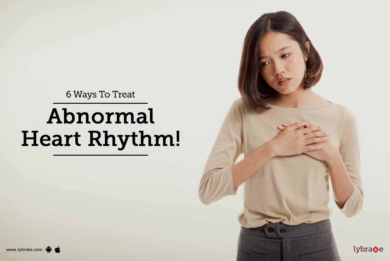 6 Ways To Treat Abnormal Heart Rhythm!