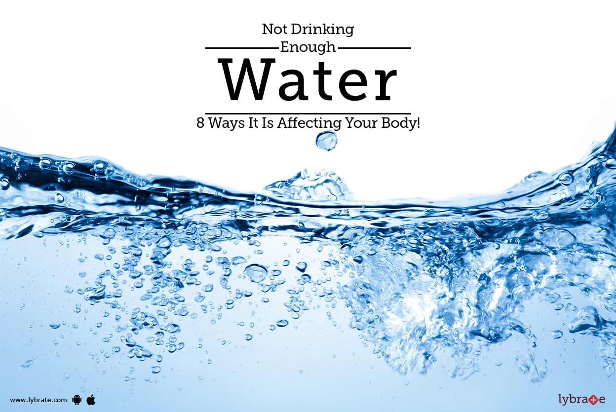 Not Drinking Enough Water - 8 Ways In Which It Is Affecting Your Body!