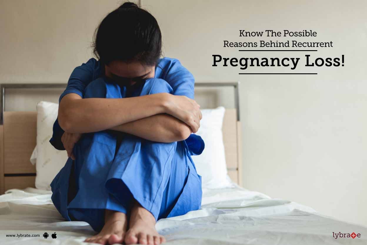 Know The Possible Reasons Behind Recurrent Pregnancy Loss!
